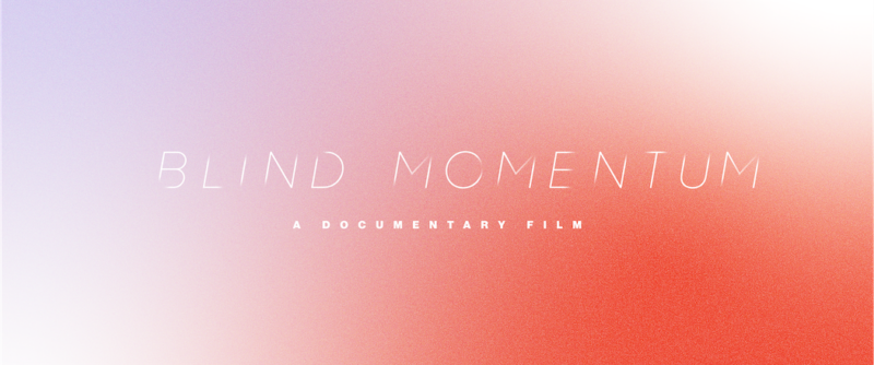 The main graphic for the upcoming documentary film "Blind Momentum," which shows the title in white letters set on a colored background that starts with light purple on the left and fades to pink, then red, as one looks from left to right. 
